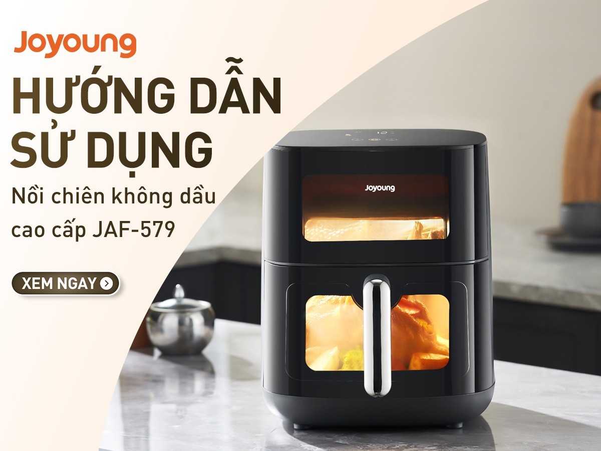 Hướng dẫn sử dụng nồi chiên không dầu cao cấp Joyoung JAF-579