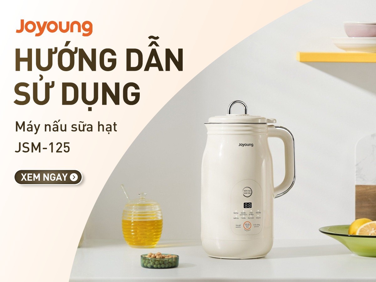 Hướng dẫn sử dụng máy làm sữa hạt đa năng Joyoung JSM-125