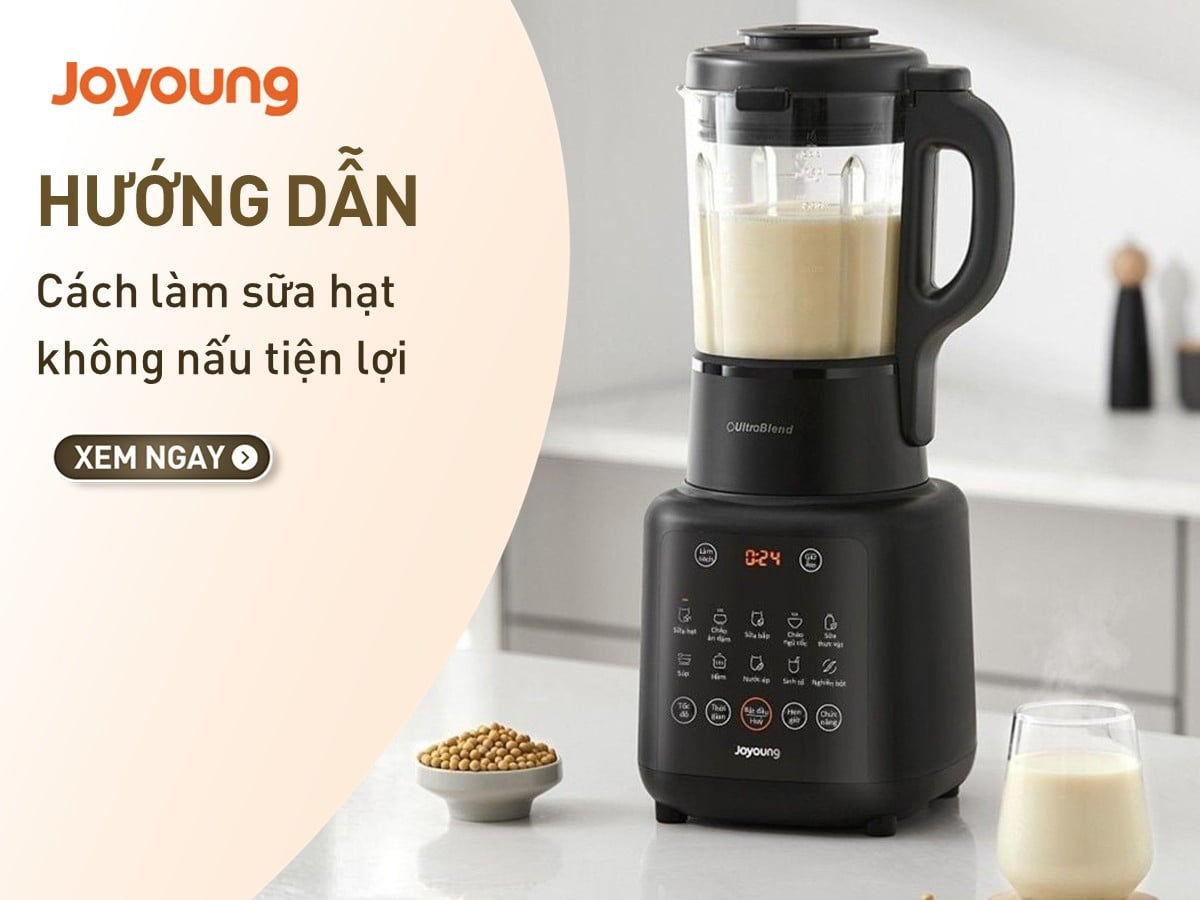 Cách làm sữa hạt không nấu trên máy nấu sữa hạt Joyoung