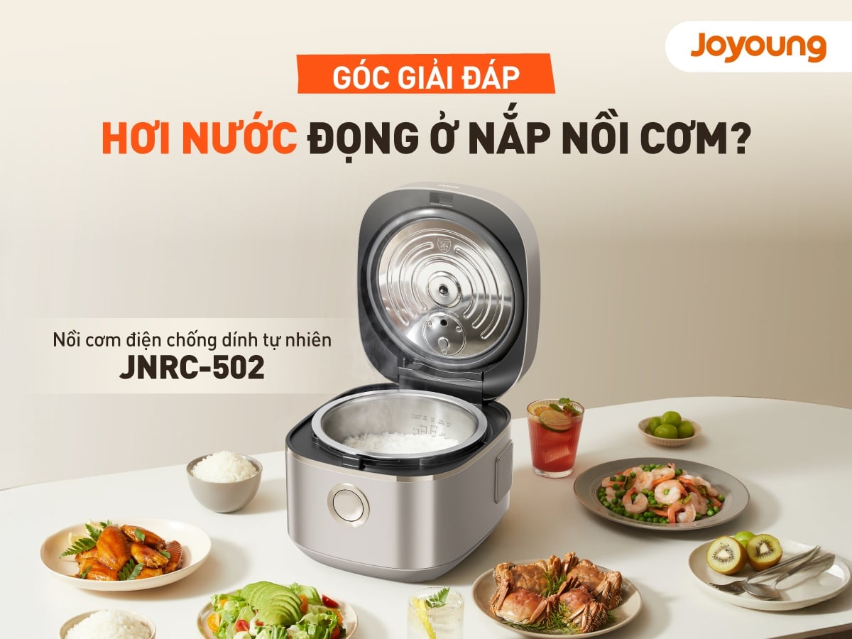 Vì sao nồi cơm điện tử Joyoung có nhiều hơi nước trên nắp nồi?