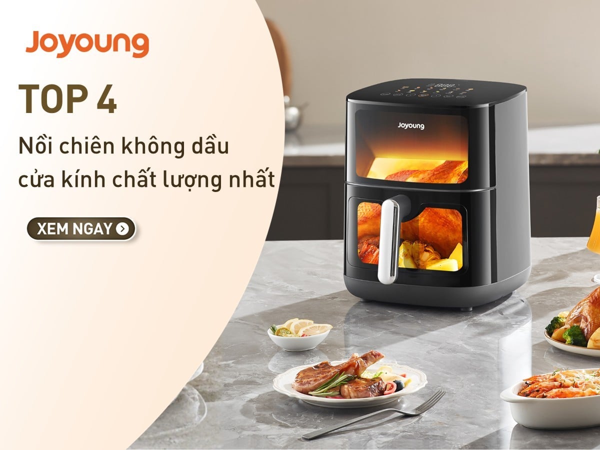 Top 4 nồi chiên không dầu mặt kính Joyoung chất lượng, được ưa chuộng