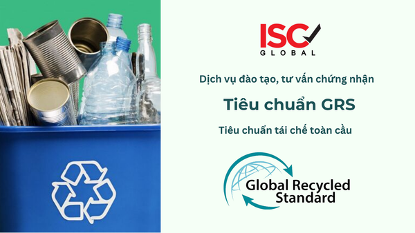 Tư vấn Chứng nhận GRS (Global Recycled Standard): Mở Khóa Cánh Cửa Thị Trường Toàn Cầu Bền Vững