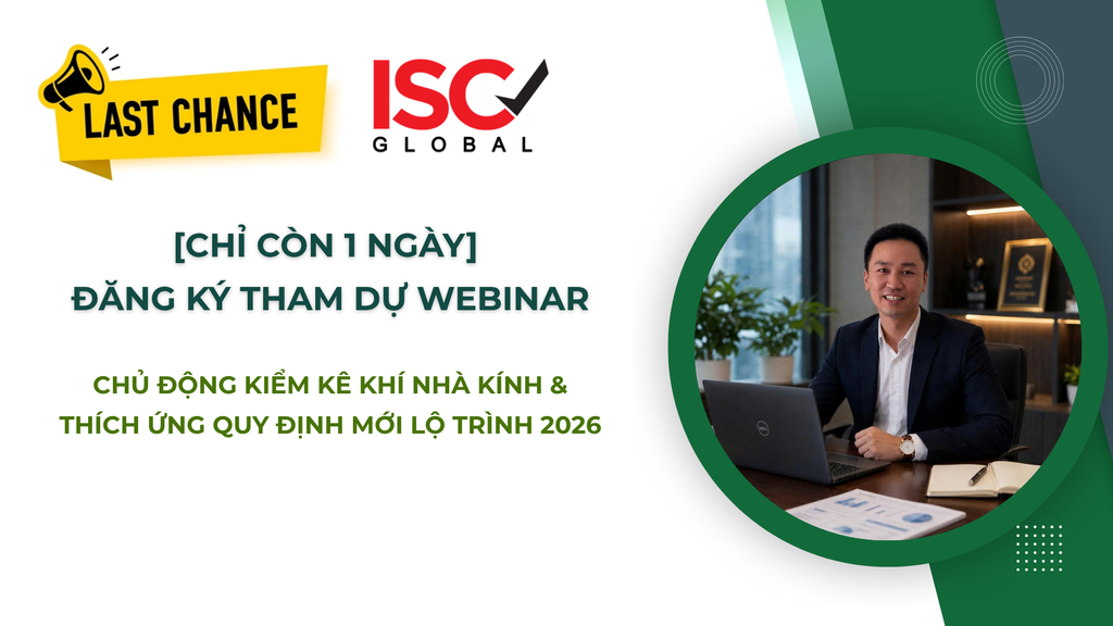 [CHỈ CÒN 1 NGÀY] ĐĂNG KÝ THAM DỰ WEBINAR: CHỦ ĐỘNG KIỂM KÊ KHÍ NHÀ KÍNH & THÍCH ỨNG QUY ĐỊNH MỚI LỘ TRÌNH 2026