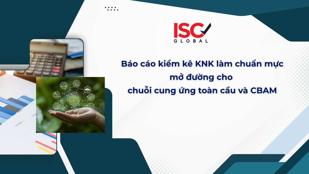 Báo cáo kiểm kê KNK làm chuẩn mực mở đường cho chuỗi cung ứng toàn cầu và CBAM