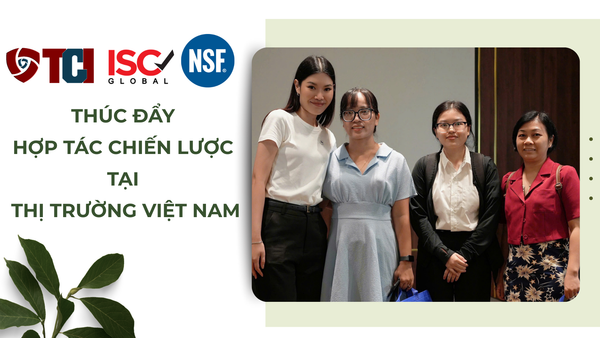 TCI/ISC VIỆT NAM VÀ NSF: THÚC ĐẨY HỢP TÁC CHIẾN LƯỢC VÌ MỤC TIÊU AN TOÀN THỰC PHẨM VÀ CHẤT LƯỢNG XUẤT SẮC