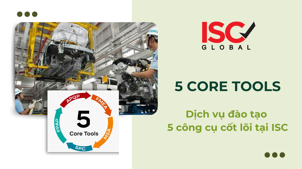 Nâng Tầm Năng Lực Cạnh Tranh & Kiểm Soát Chất Lượng Với Khóa Đào Tạo 5 Core Tools Tại ISC Việt Nam