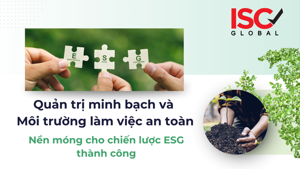 Quản trị minh bạch và Môi trường làm việc an toàn: Nền móng không thể thiếu cho chiến lược ESG thành công.