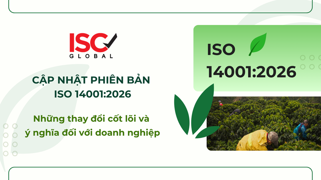 ISO 14001:2026: Những thay đổi cốt lõi và ý nghĩa đối với doanh nghiệp