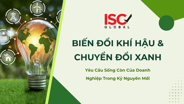 Biến Đổi Khí Hậu & Chuyển Đổi Xanh: Yêu Cầu Sống Còn Của Doanh Nghiệp Trong Kỷ Nguyên Mới