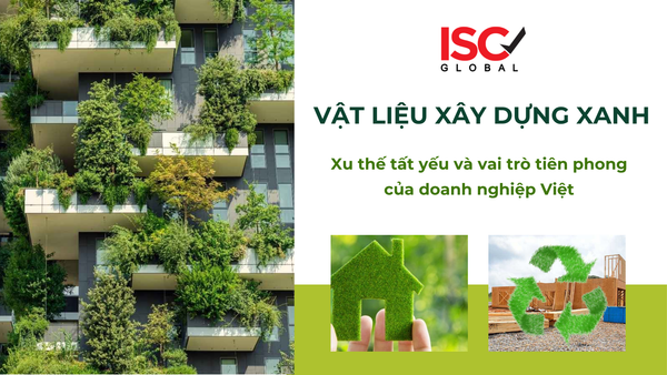 Vật liệu xây dựng xanh - xu thế tất yếu và vai trò tiên phong của doanh nghiệp Việt