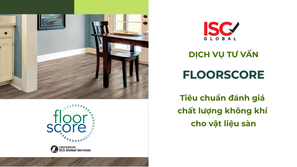 DỊCH VỤ TƯ VẤN TIÊU CHUẨN ĐÁNH GIÁ SÀN FLOORSCORE: Giải pháp đột phá chất lượng không khí cho vật liệu sàn