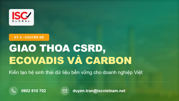 Kỳ 4: Giao thoa CSRD, EcoVadis và Hệ thống Carbon – Kiến tạo hệ sinh thái dữ liệu bền vững cho doanh nghiệp Việt