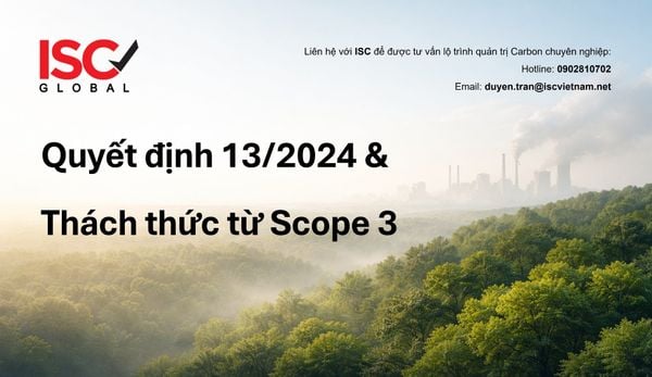 Kỳ 2: Quyết định 13/2024/QĐ-TTg và “Thách thức vô hình” từ Scope 3 – Lộ trình quản trị carbon tối ưu chi phí cho doanh nghiệp Việt