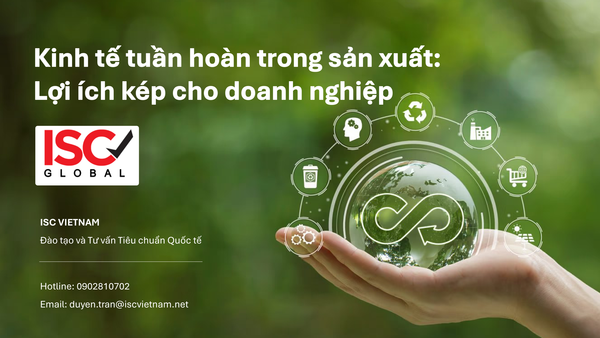 MÔ HÌNH KINH TẾ TUẦN HOÀN (CIRCULAR ECONOMY) TRONG SẢN XUẤT: LỢI ÍCH KÉP VỀ CHI PHÍ VÀ MÔI TRƯỜNG