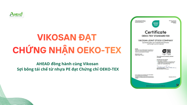 AHEAD cùng Vikosan - Đạt chứng nhận OEKO-TEX cho sợi bông tái chế