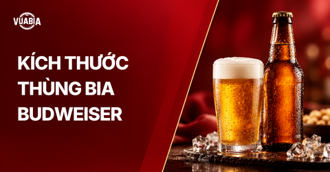 Kích thước thùng bia Budweiser thông số cần biết