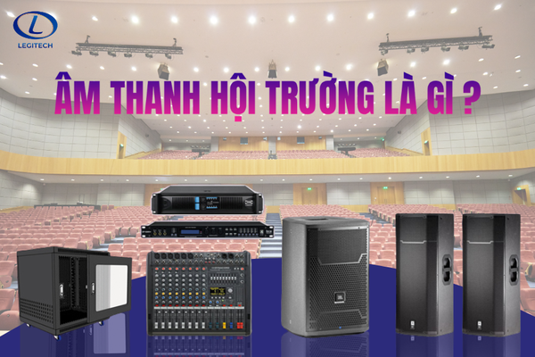 Âm thanh hội trường là gì? Cấu tạo và tiêu chuẩn thiết kế chuẩn nhất hiện nay