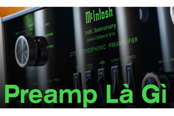 Preamp là gì? Hiểu đúng tiền khuếch đại và cách chọn preamp đúng