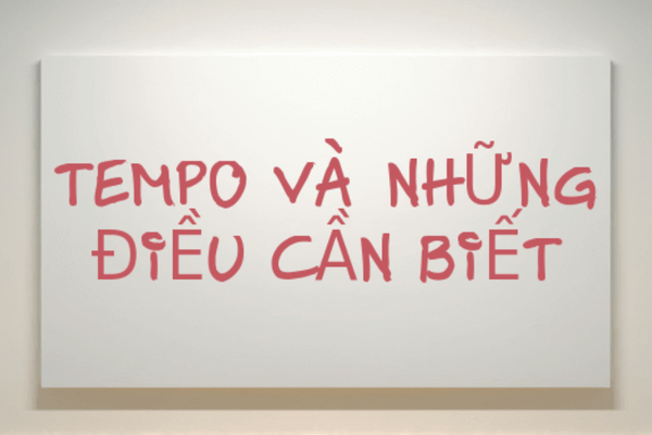 Tempo là gì? Tầm quan trọng của Tempo là gì?