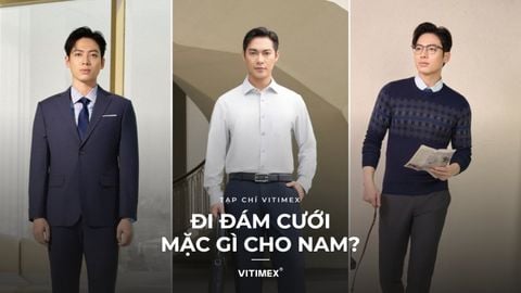Đi đám cưới mặc gì cho nam? 7 gợi ý lịch sự, sang trọng