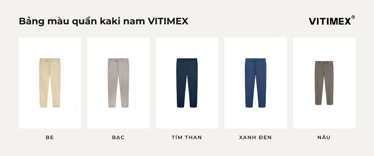 Bảng màu quần kaki nam VITIMEX: be, bạc, tím than, xanh đen, nâu