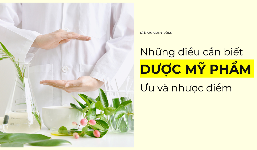 Dược mỹ phẩm là gì? Ưu và nhược điểm của dược mỹ phẩm