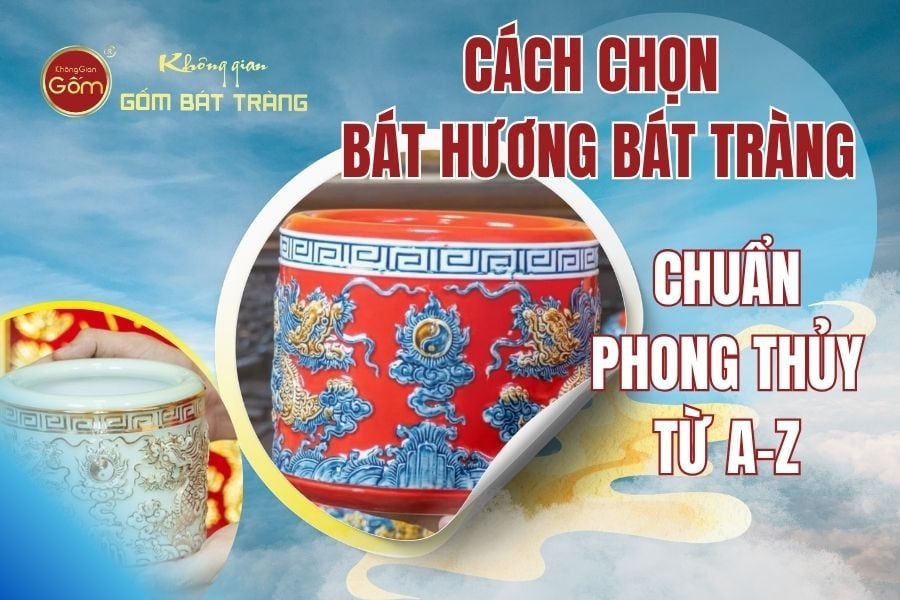 Cách Chọn Bát Hương Bát Tràng Chuẩn Phong Thủy Từ A-Z