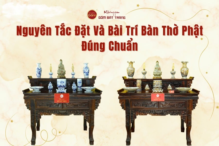 Nguyên Tắc Đặt Và Bài Trí Bàn Thờ Phật Đúng Chuẩn