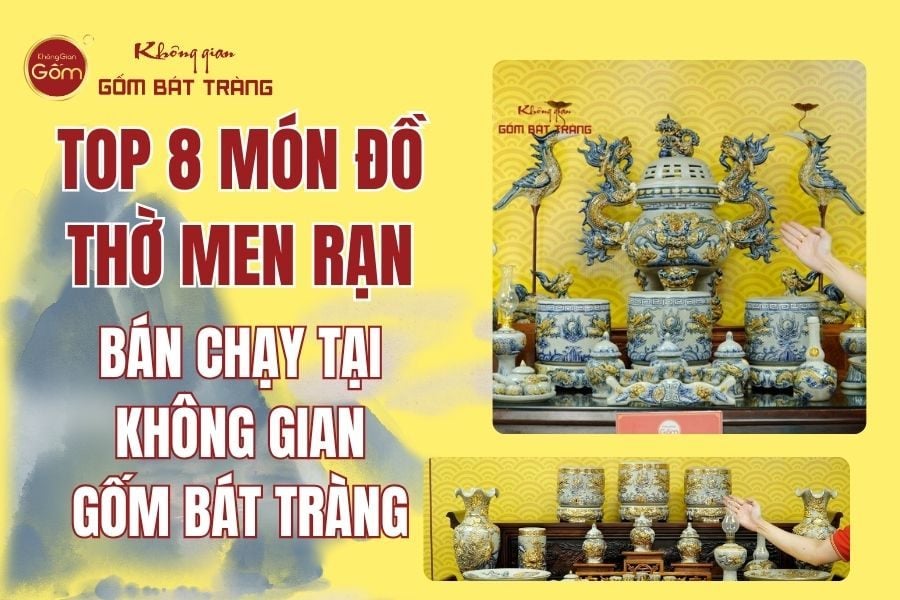 Top 8 Món Đồ Thờ Men Rạn Bán Chạy Tại Không Gian Gốm Bát Tràng