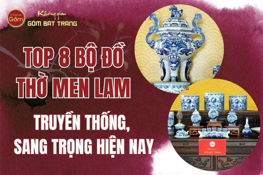 Top 8 Bộ Đồ Thờ Men Lam Truyền Thống Sang Trọng Hiện Nay