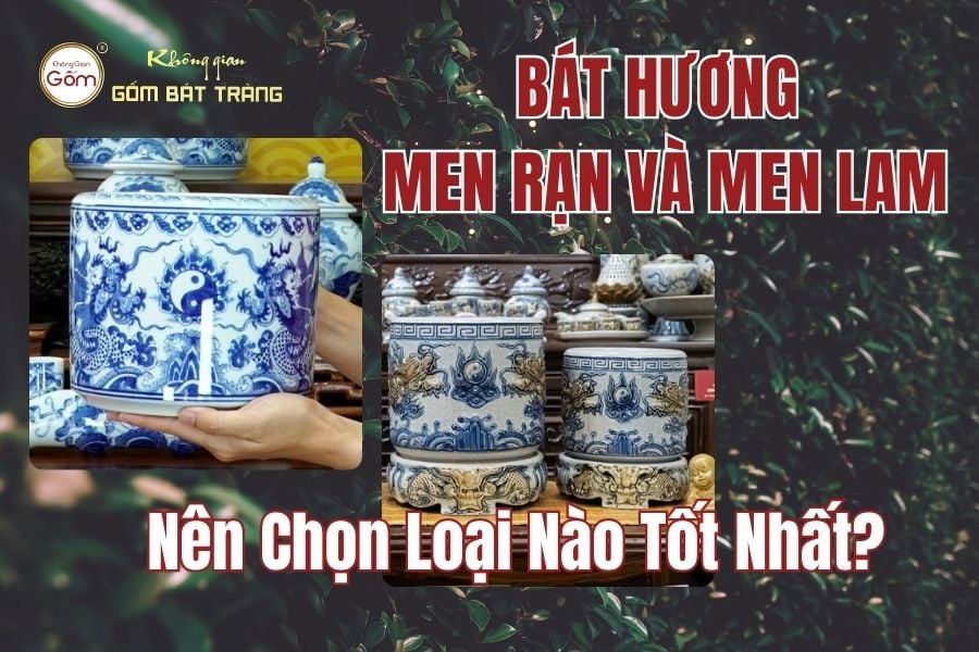 Bát Hương Men Rạn Và Men Lam: Nên Chọn Loại Nào Tốt Nhất?