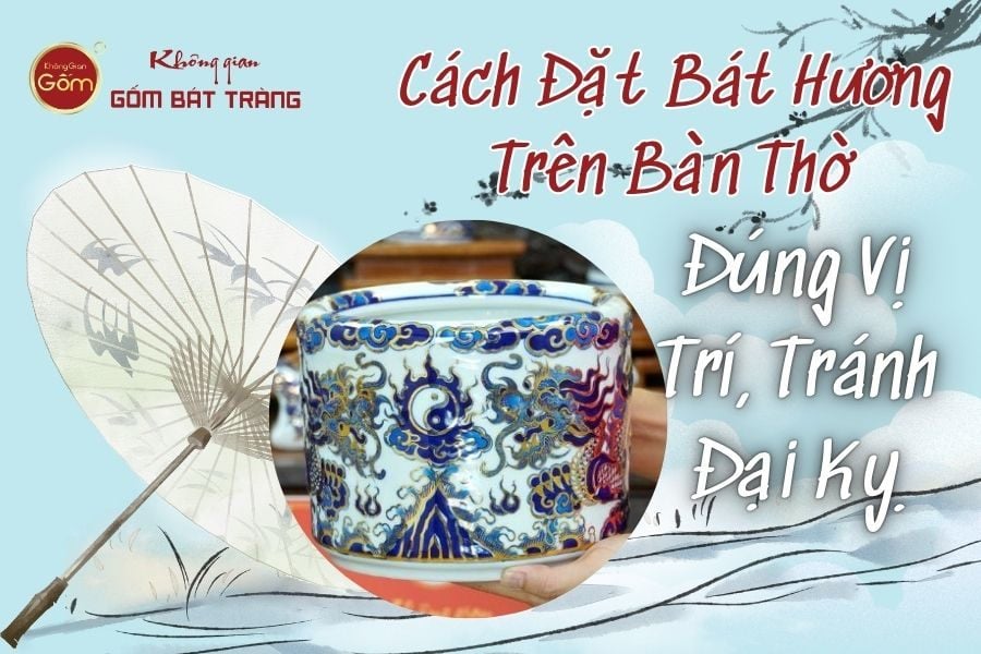 Cách Đặt Bát Hương Trên Bàn Thờ Đúng Vị Trí, Tránh Đại Kỵ