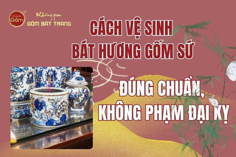 Cách Vệ Sinh Bát Hương Gốm Sứ Đúng Chuẩn, Không Phạm Đại Kỵ