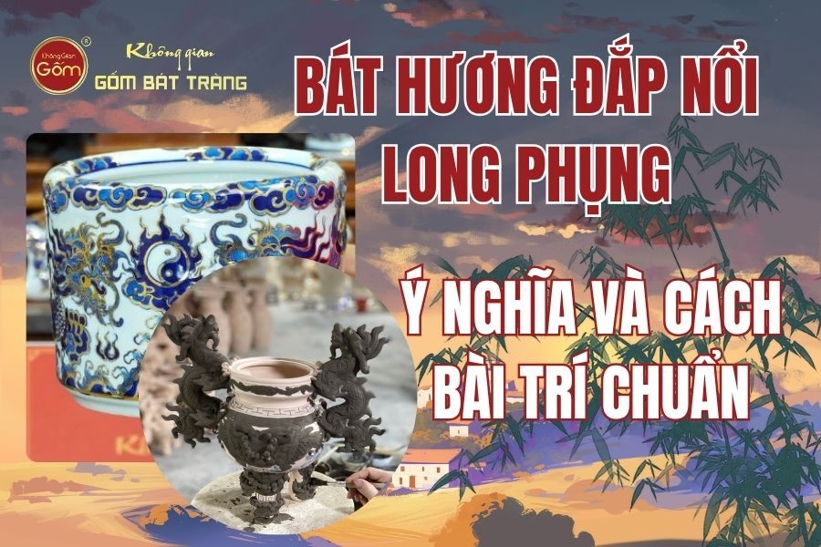 Bát Hương Đắp Nổi Long Phụng: Ý Nghĩa Và Cách Bài Trí Chuẩn