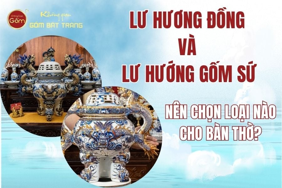 Lư Hương Đồng Và Lư Hương Gốm Sứ: Nên Chọn Loại Nào Cho Bàn Thờ?