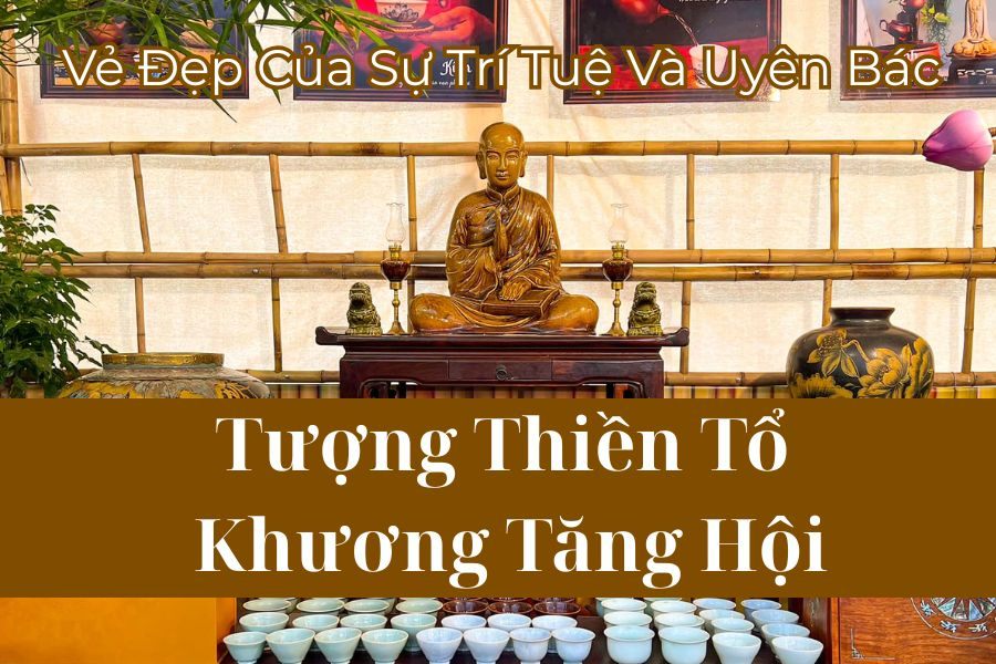 Tượng Thiền Tổ Khương Tăng Hội - Vẻ Đẹp Của Sự Trí Tuệ Và Uyên Bác