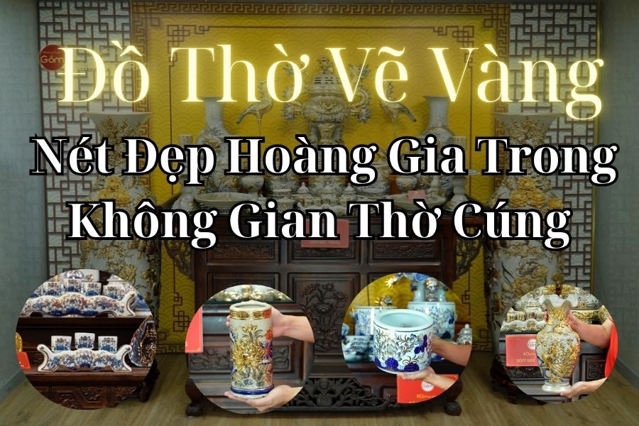 Đồ Thờ Vẽ Vàng – Nét Đẹp Hoàng Gia Trong Không Gian Thờ Cúng