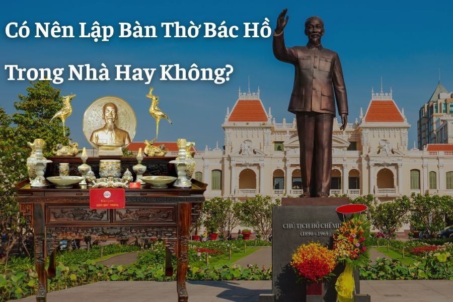 Có Nên Lập Bàn Thờ Bác Hồ Trong Nhà Hay Không?