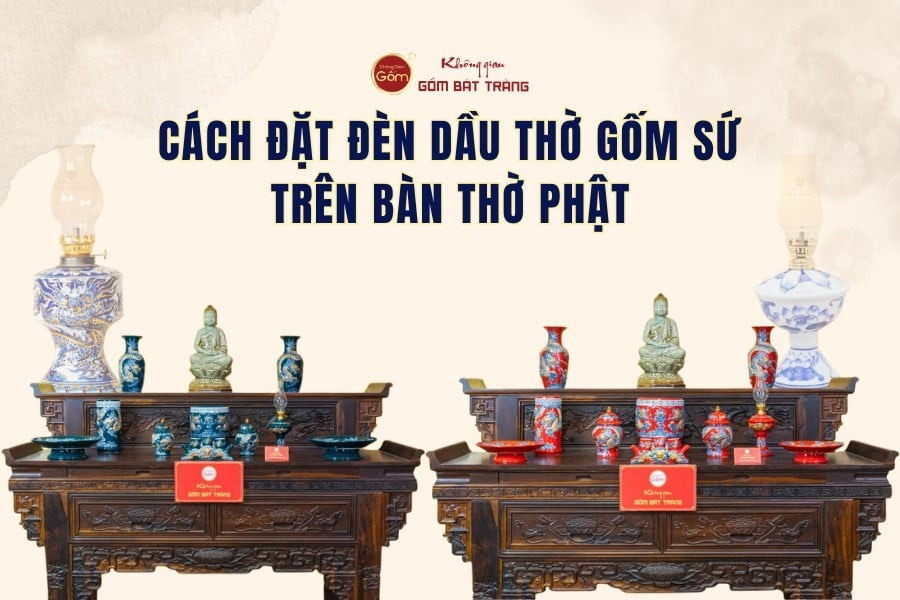 Cách Đặt Đèn Dầu Thờ Gốm Sứ Trên Bàn Thờ Phật