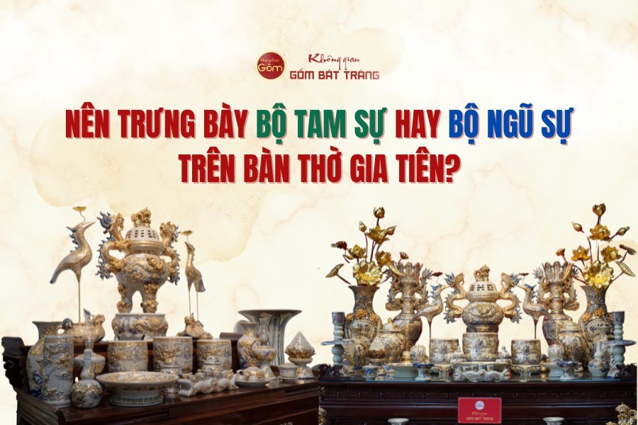 Nên trưng bày bộ tam sự hay bộ ngũ sự trên bàn thờ gia tiên?