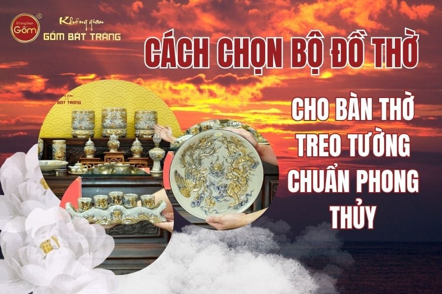 Cách Chọn Bộ Đồ Thờ Cho Bàn Thờ Treo Tường Chuẩn Phong Thủy