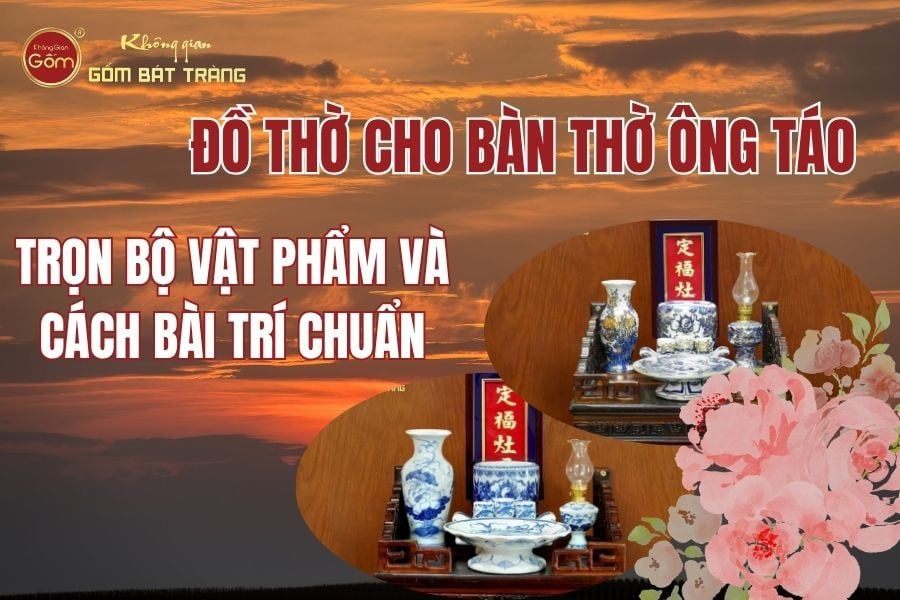 Đồ Thờ Cho Bàn Thờ Ông Táo: Trọn Bộ Vật Phẩm & Cách Bài Trí Chuẩn