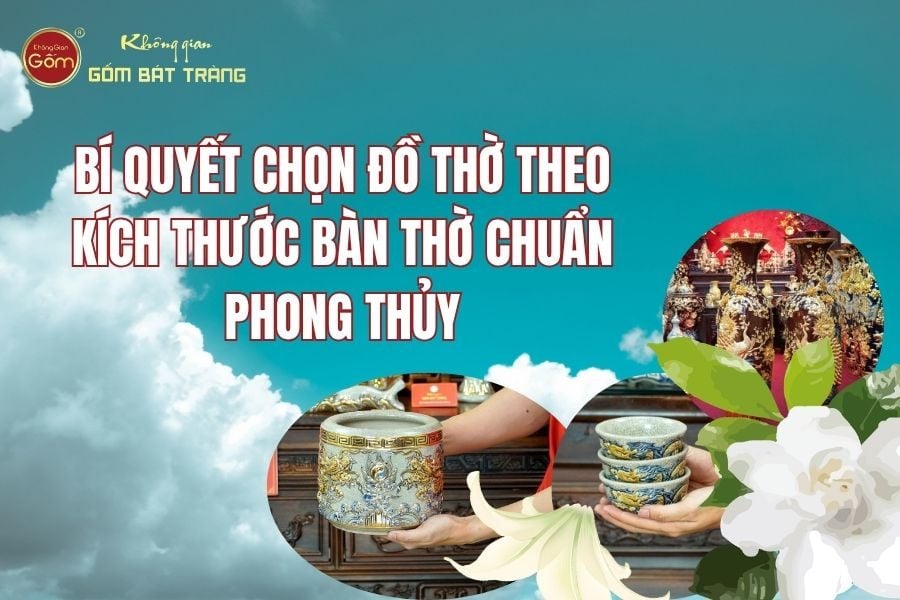 Bí Quyết Chọn Đồ Thờ Theo Kích Thước Bàn Thờ Chuẩn Phong Thủy