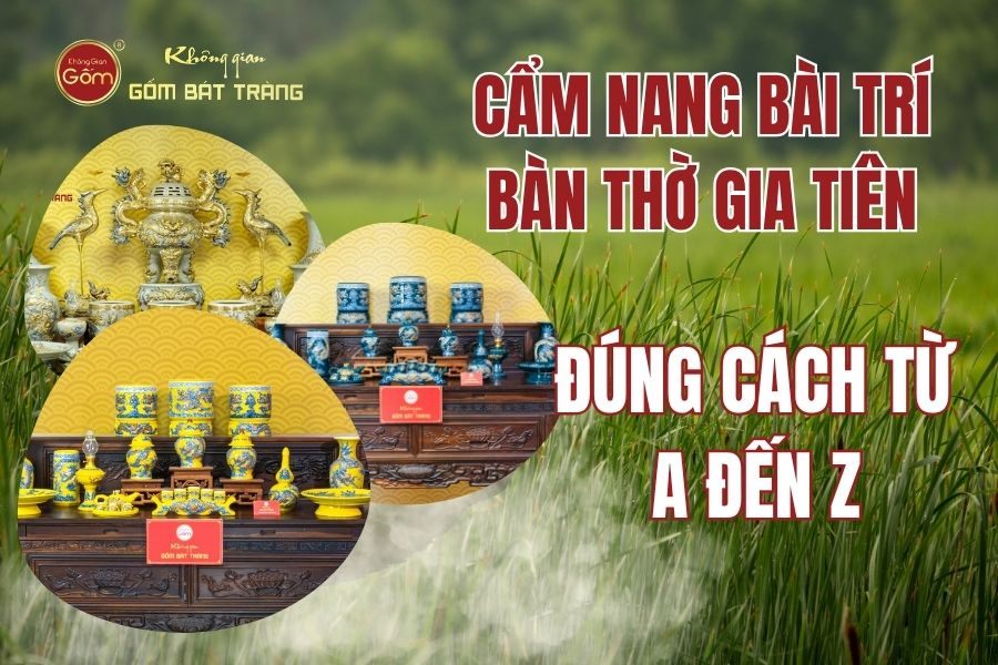 Cẩm Nang Bài Trí Bàn Thờ Gia Tiên Đúng Cách Từ A Đến Z