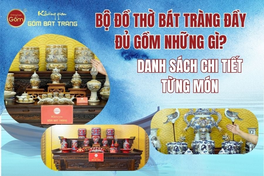 Bộ Đồ Thờ Bát Tràng Đầy Đủ Gồm Những Gì? Danh Sách Chi Tiết Từng Món