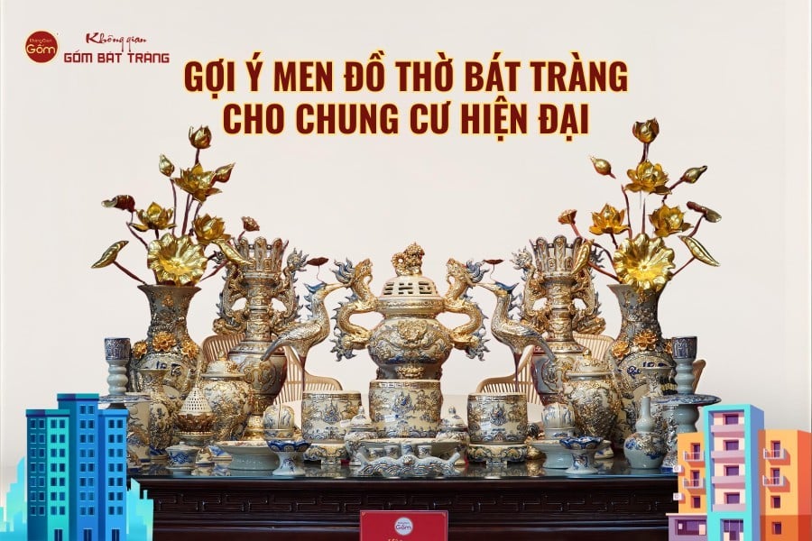 Gợi Ý Men Đồ Thờ Bát Tràng Cho Chung Cư Hiện Đại