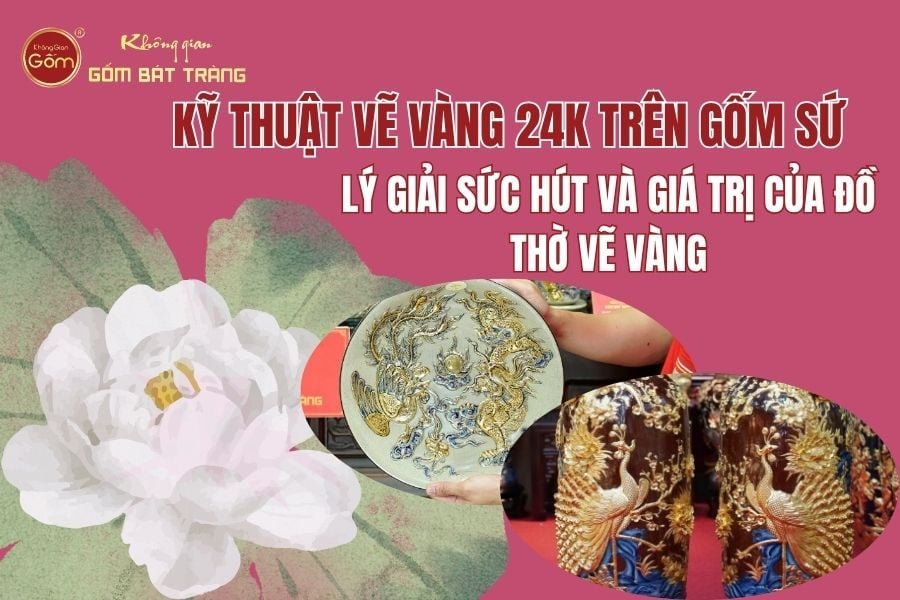 Kỹ Thuật Vẽ Vàng 24K Trên Gốm Sứ: Lý Giải Sức Hút Và Giá Trị Của Đồ Thờ Vẽ Vàng