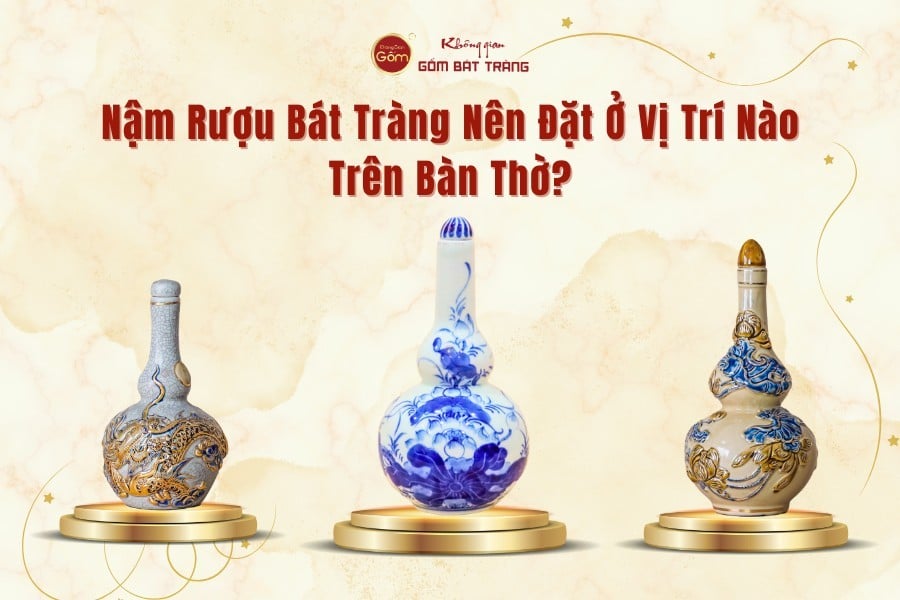 Nậm Rượu Bát Tràng Nên Đặt Ở Vị Trí Nào Trên Bàn Thờ?