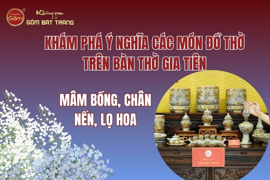Khám Phá Ý Nghĩa Các Món Đồ Thờ Trên Bàn Thờ Gia Tiên: Mâm Bồng, Chân Nến, Lọ Hoa