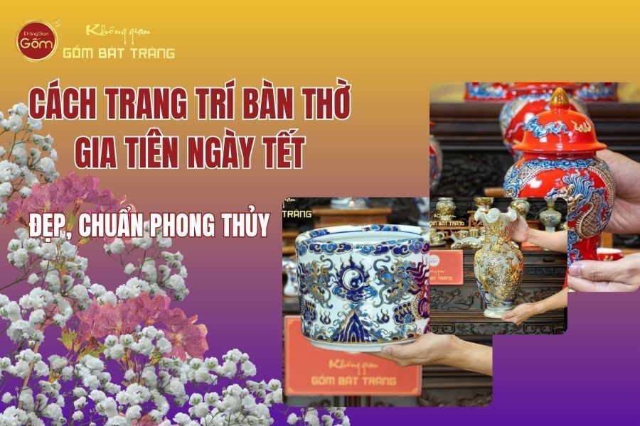 Cách Trang Trí Bàn Thờ Gia Tiên Ngày Tết Đẹp, Chuẩn Phong Thủy